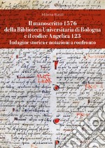 Il manoscritto 1576 della Biblioteca Universitaria di Bologna e il codice Angelica 123. Indagine storica e notazioni a confronto