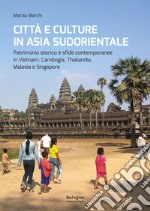 Città e culture in Asia sudorientale. Patrimonio storico e sfide contemporanee in Vietnam, Cambogia, Thailandia, Malesia e Singapore libro