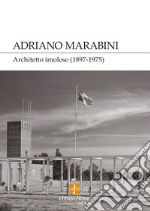 Adriano Marabini. Architetto imolese (1897-1975) libro