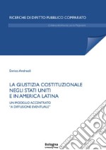 La giustizia costituzionale negli Stati Uniti e in America Latina. Un modello accentrato «a diffusione eventuale»