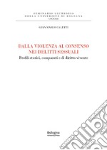 Dalla violenza al consenso nei delitti sessuali. Profili storici, comparati e di diritto vivente