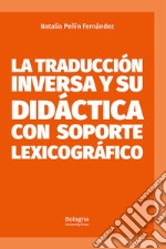 La traducción inversa y su didáctica con soporte lexicográfico libro