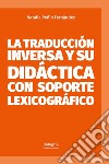 La traducción inversa y su didáctica con soporte lexicográfico libro