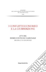 I conflitti economici e la giurisdizione. Atti del XXXIII Convegno nazionale (Milano, 17-18 giugno 2022) libro