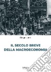 Il secolo breve della macroeconomia libro di Lanzi Diego