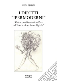 I diritti «ipermoderni». Sfide e cambiamenti nell'era del «costituzionalismo digitale» libro