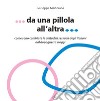 Da una pillola all'altra. Come sono cambiate le abitudini sessuali degli italiani dal Dopoguerra a oggi libro di Martorana Giuseppe