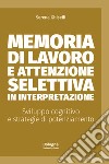 Memoria di lavoro e attenzione selettiva in interpretazione. Sviluppo cognitivo e strategie di potenziamento libro