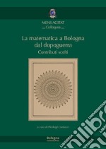 La matematica a Bologna dal Dopoguerra. Contributi scelti libro