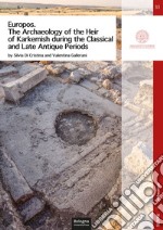 Europos. The archaeology of the heir of Karkemish during the classical and late antique periods libro