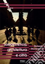 Somaestetica, architettura e città libro