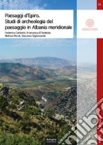 Paesaggi d'Epiro. Studi di archeologia del paesaggio in Albania meridionale