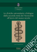 Le cliniche universitarie a Bologna dalla seconda metà del Novecento all'inizio del nuovo secolo