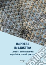 Imprese in mostra. L'eredità del Novecento: esposizioni, musei, percorsi libro