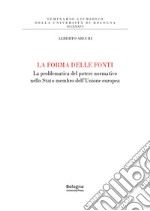 La forma delle fonti. La problematica del potere normativo nello Stato membro dell'Unione europea libro