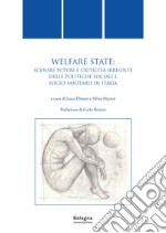 Welfare state. Scenari futuri e criticità irrisolte delle politiche sociali e socio-sanitarie in Italia libro