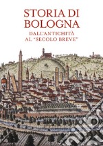 Storia di Bologna. Dall'antichità al «secolo breve» libro