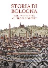 Storia di Bologna. Dall'antichità al «secolo breve» libro di Varni A. (cur.)