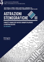 Astrazioni stenografiche. Concetti chiave per vivere consapevolmente la nostra società. Vol. 3 libro