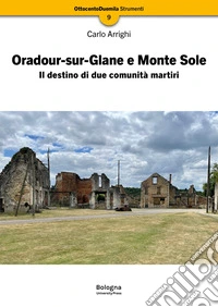 Oradour-sur-Glane e Monte Sole. Il destino di due comunità martiri libro