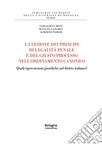 La lesione dei principi di legalità penale e del giusto processo nell'ordinamento canonico. Quali ripercussioni giuridiche nel diritto italiano? libro