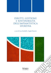 Diritti, gestione e sostenibilità dell'impiantistica sportiva libro