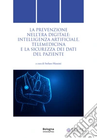 La prevenzione nell'era digitale: intelligenza artificiale, telemedicina e la sicurezza dei dati del paziente libro
