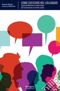 Come (so)stare nel colloquio. Spunti di riflessione e lezioni chiave per la formazione in servizio sociale libro