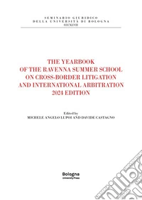 The yearbook of the Ravenna summer school on cross-border litigation and international arbitration 2024 edition libro