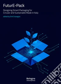 FuturE-Pack. Designing Smart Packaging for Circular and Sustainable Made in Italy libro