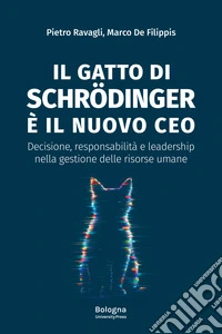 Il gatto di Schrödinger è il nuovo CEO. Decisione, responsabilità e leadership nella gestione delle risorse umane libro
