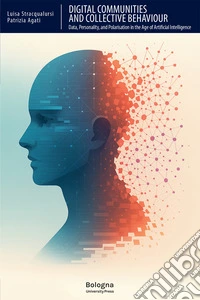 Digital communities and collective behaviour. Data, personality, and polarisation in the age of Artificial Intelligence libro