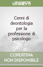 Cenni di deontologia per la professione di psicologo libro