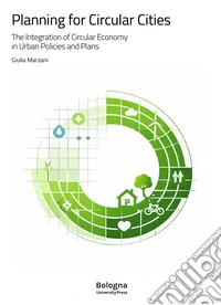 Planning for circular cities. The integration of circular economy in urban policies and plans libro