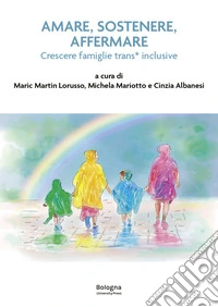 Amare, sostenere, affermare. Crescere famiglie trans* inclusive