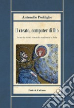 Il creato, computer di Dio. Come la realtà virtuale conferma la fede libro