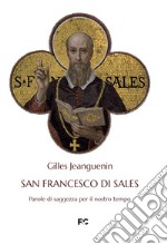 San Francesco di Sales. Parole di saggezza per il nostro tempo libro