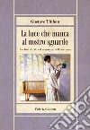 La luce che manca al nostro sguardo libro