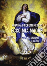 Ecco mia madre. Maria nell'esperienza di una vita libro