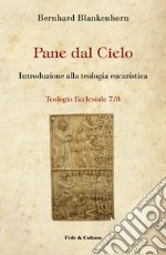 Pane dal cielo. Introduzione alla teologia eucaristica