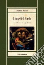 I vangeli di Giuda. Le verità nascoste dei vangeli apocrifi libro