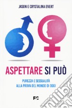 Aspettare si può. Purezza e sessualità alla prova del mondo di oggi