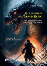 Alla scoperta della Terra di Mezzo. Mito, linguaggio e potere nell'opera di J.R.R. Tolkien libro