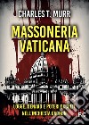 Massoneria vaticana. Logge, denaro e poteri occulti nell'inchiesta Gagnon libro di Murr Charles Theodore