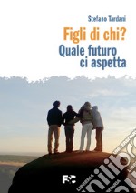 Figli di chi? Quale futuro ci aspetta libro