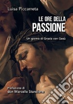 Le ore della passione. Un giorno di Grazia con Gesù