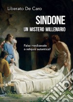 Sindone. Un mistero millenario. Falso medioevale o reliquia autentica? libro