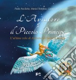 L'Aviatore e il Piccolo Principe. L'ultimo volo di Antoine de Saint-Exupéry libro