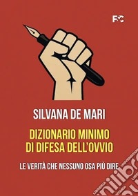 Dizionario minimo di difesa dell'ovvio. Le verità che nessuno osa più dire libro