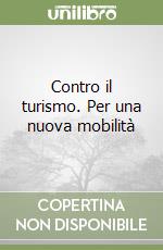 Contro il turismo. Per una nuova mobilità